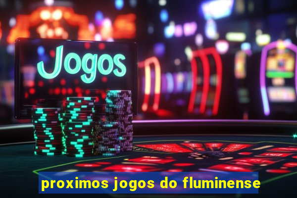 proximos jogos do fluminense